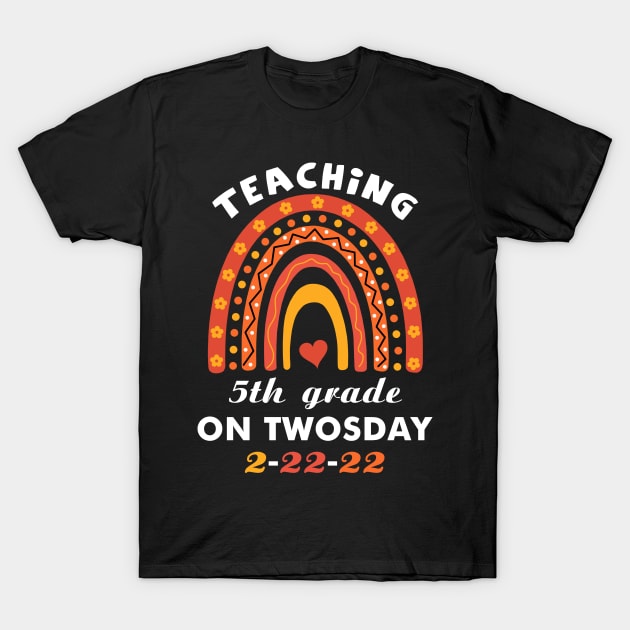 Teaching 5th Grade On Twosday 2 22 22 February 22nd 2022 T-Shirt by binnacleenta